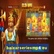 baixarseriesmp4 eu